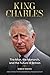 King Charles: The Man, the Monarch, and the Future of Britain