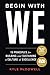 Begin With WE: 10 Principles for Building and Sustaining a Culture of Excellence