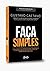 Faca Simples - Um guia para que voce possa tirar a sua ideia de negocio do papel e transforma-la em realidade (Em Portugues do Brasil)