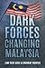 Dark Forces Changing Malaysia