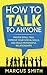 How to Talk to Anyone: Master Small Talk, Improve your Social Skills, and Build Meaningful Relationships