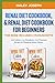 Renal Diet Cookbook,& Renal Diet Cookbook for Beginners This book Includes 2 Manuscripts.: Low Sodium,Low-Phosphorus,Low Potassium Recipes for Managing Kidney Disease