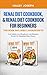 Renal Diet Cookbook,& Renal Diet Cookbook for Beginners This book Includes 2 Manuscripts.: Low Sodium,Low-Phosphorus,Low Potassium Recipes for Managing Kidney Disease
