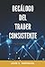 Decálogo del Trader Consistente (Spanish Edition)