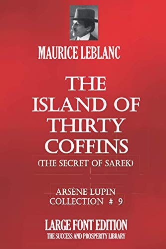 THE ISLAND OF THIRTY COFFINS (THE SECRET OF SAREK): ARSÈNE LUPIN COLLECTION #9 - LARGE FONT EDITION