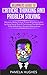 Beginners Guide to Critical Thinking and Problem Solving: Become a Better Critical Thinker & Problem Solver, by Using Secret Tools & Techniques That Will Boost These Skills & Your Decision Making Now!