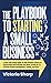 The Playbook to Starting A Small Business