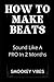 How To Make Beats: Sound Like A PRO In 2 Months