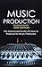Music Production, 2020 Edition: The Advanced Guide On How to Produce for Music Producers