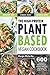 The High-Protein Plant-Based Vegan Cookbook: The Complete Nutritional Guide Delicious, Quick, and Easy Vegan 500 Recipes for Muscle