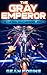 The Gray Emperor: An Epic Space Opera/Parallel Universe Adventure (The Crimson Deathbringer Series)