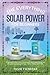 The Everything Solar Power For Beginners: 2 Books in 1 A Detailed Guide on How to Design & install Solar Energy and Off grid Solar System for Vans, Cabins, Boats, and Homes.