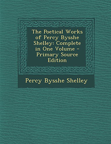 The Poetical Works of Percy Bysshe Shelley: Complete in One Volume: A New and Revised Edition