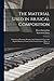 The Material Used in Musical Composition: a System of Harmony Designed and Adopted for Use in the English Harmony Classes of the Conservatory of Music at Stuttgart