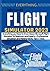 EVERYTHING MICROSOFT FLIGHT SIMULATOR: Everything you Need to Know About Microsoft Flight Simulator for Beginners and Experts + Professional Simulation and Piloting Hacks, Tips & Tricks
