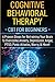 Cognitive Behavioral Therapy: CBT for Beginners - 6 Proven Steps for Retraining Your Brain To Overcome Anxiety, Depression, Anger, PTSD, Panic Attacks, Worry, & More!