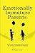 Emotionally Immature Parents: Overcoming Childhood Emotional Neglect due to Absent and Self involved Parents