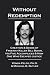 Without Redemption: Creation & Deeds of Freeway Killer Bill Bonin, His Five Accomplices & How One Who Escaped Justice (Serial Killer Books by Vonda Pelto, Ph.D. & Michael B. Butler)