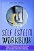 Self-Esteem Workbook: A Guide to Overcoming Self Doubt and Shyness, Improve Your Self-Confidence and Boost Your Social Skills with Positive Affirmation