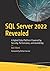 SQL Server 2022 Revealed: A Hybrid Data Platform Powered by Security, Performance, and Availability