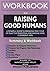 Workbook For Raising Good Humans: A Mindful Guide to Breaking the Cycle of Reactive Parenting and Raising Kind, Confident Kids