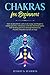 Chakras for Beginners: How to absorb the universal energy and Begin to radiate positive vibrations with this self-help guide. Self-healing practices through Meditation, Psychic Empath, Crystals & Yoga