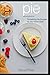 Pie From Scratch: Tantalizing Recipes for The Home Chef