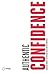 Authentic Confidence: AN EVIDENCE-BASED PLAYBOOK OF INSIGHTS, PRACTICES AND TOOLS TO SHAPE YOUR FUTURE
