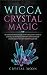 Wicca Crystal Magic: The fu...