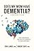 Does My Mom Have Dementia? by Erik Lande Does My Mom Have Dementia? by Erik Lande