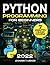 Python Programming For Beginners: The Ultimate Crash Course to Learn Python Coding Quickly and Easily | Step-by-Step Guide With Hands-on Exercises & Beginners Projects