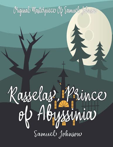 Rasselas, Prince of Abyssinia By Samuel Johnson Annotated.