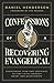Confessions of a Recovering Evangelical: Overcoming Fear and Certainty to Find Faith Through Doubt and Questioning