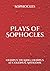 Plays of Sophocles: Oedipus the King; Oedipus at Colonus; Antigone