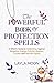 The Powerful Book of Protection Spells: A Witch's Guide to Defending Against Negative Energy, Psychic Attacks, Curses, and Harmful Spirits