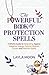 The Powerful Book of Protection Spells: A Witch’s Guide to Defending Against Negative Energy, Psychic Attacks, Curses, and Harmful Spirits (Witchcraft for Beginners)