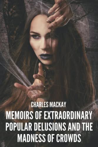 Memoirs of Extraordinary Popular Delusions and the Madness