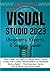 EVERYTHING VISUAL STUDIO: Everything you Need to Know About Visual Studio for Coding, Programming & Programs Development + Professional Hacks, Tips & ... (Beginners, Experts & Seniors Guide)