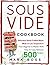 Sous Vide Cookbook: Effortless Home-Cooked Meals Made on Low Temperature - From Beginner to Master With 500+ Easy-to-Copy Delicious Recipes