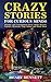 Crazy Stories for Curious Minds: Strange and Unexplained Facts about History, Science, Mysteries, Pop Culture and Much More (Exploring Facts & Stories)