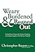 Weary, Burdened & Burned Ou...