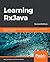 Learning RxJava: Build concurrent applications using reactive programming with the latest features of RxJava 3, 2nd Edition