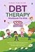 DBT Therapy Workbook for Kids: 100+ Fun & Practical DBT Activities for Children. Help Your Kid Understand Big Feelings, Keep Calm, Improve Attention, Manage Anger & Anxiety