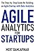 Agile Analytics For Startups: The Step-by-Step Guide for Building an Agile Startup with Data Analytics