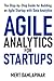 Agile Analytics For Startups: The Step-by-Step Guide for Building an Agile Startup with Data Analytics