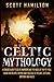 Celtic Mythology: A Concise Guide to Celtic Warriors and the Magic of the Fey Folk, Sagas and Beliefs, History and Folklore of Ireland, Scotland, Brittany and Wales.