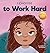 I Choose to Work Hard: A Rhyming Picture Book About Working Hard