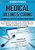 EVERYTHING MEDICAL BILLING & CODING: A-Z Mastery Guide That Teaches You Everything You Need to Know About Medical Billing & Coding