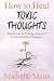 How to Heal Toxic Thoughts & Stop Negative Thinking by Michelle Mann