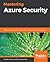 Mastering Azure Security: Safeguard your Azure workload with innovative cloud security measures